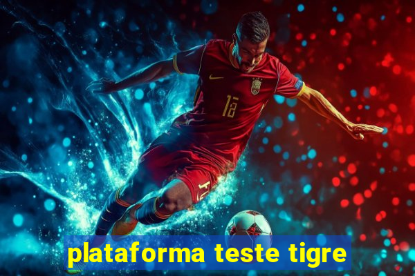 plataforma teste tigre